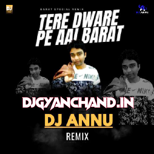 Tere Dware Pe Aai Baraat - Barat Special Remix Mp3 Song - DJ Annu Gopiganj Tere Dware Pe Aai Baraat - Barat Special Remix Mp3 Song - DJ Annu Gopiganj